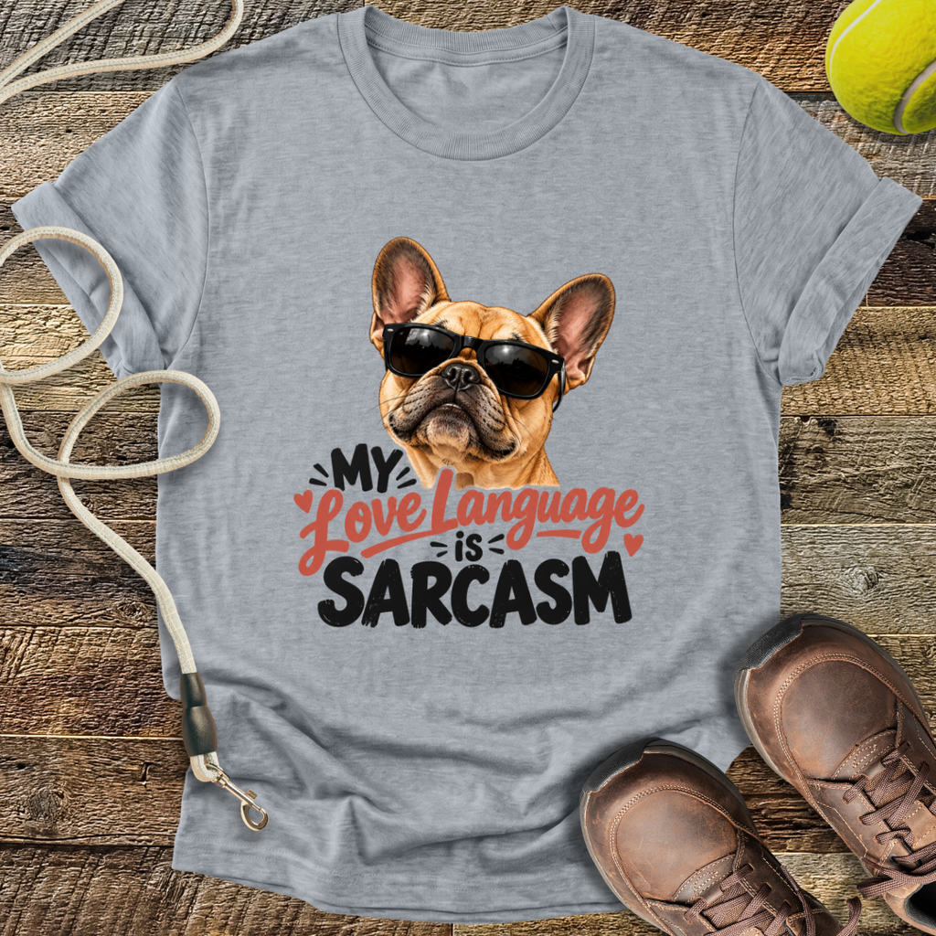 My Love Language is Sarcasm (French Bulldog) T-Shirt