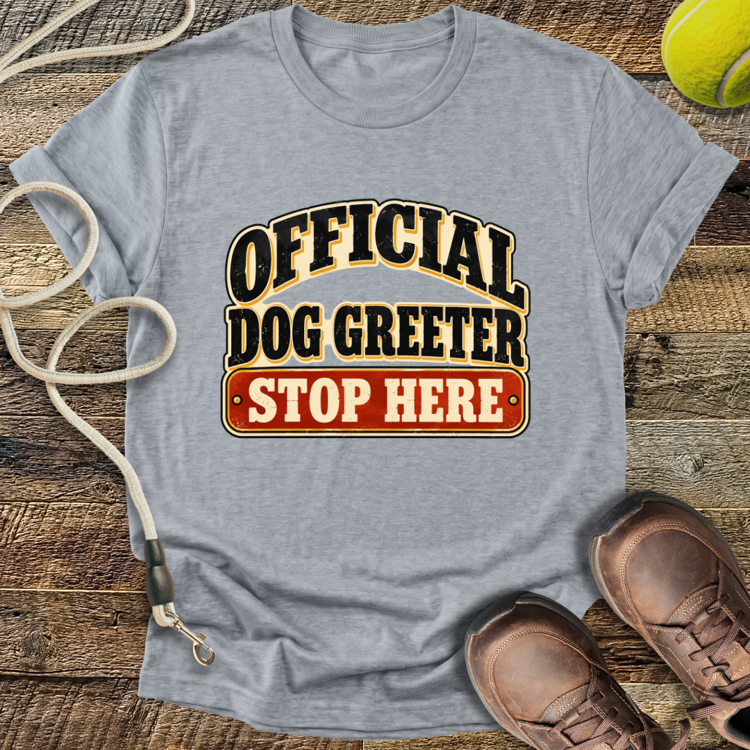 Official Dog Greeter, Stop Here T-Shirt