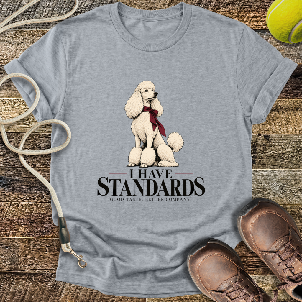 I Have Standards (Standard Poodle) T-Shirt