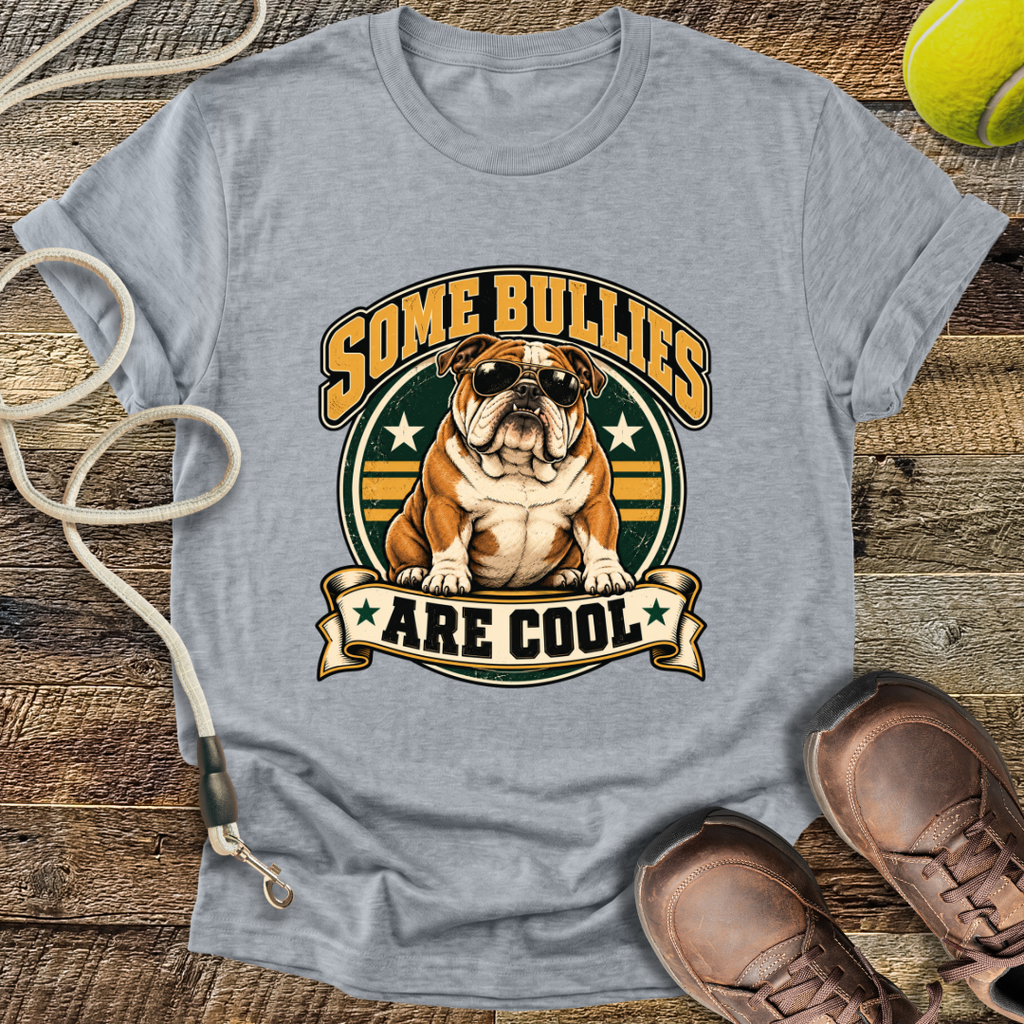 Some Bullies Are Cool (Bulldog) T-Shirt