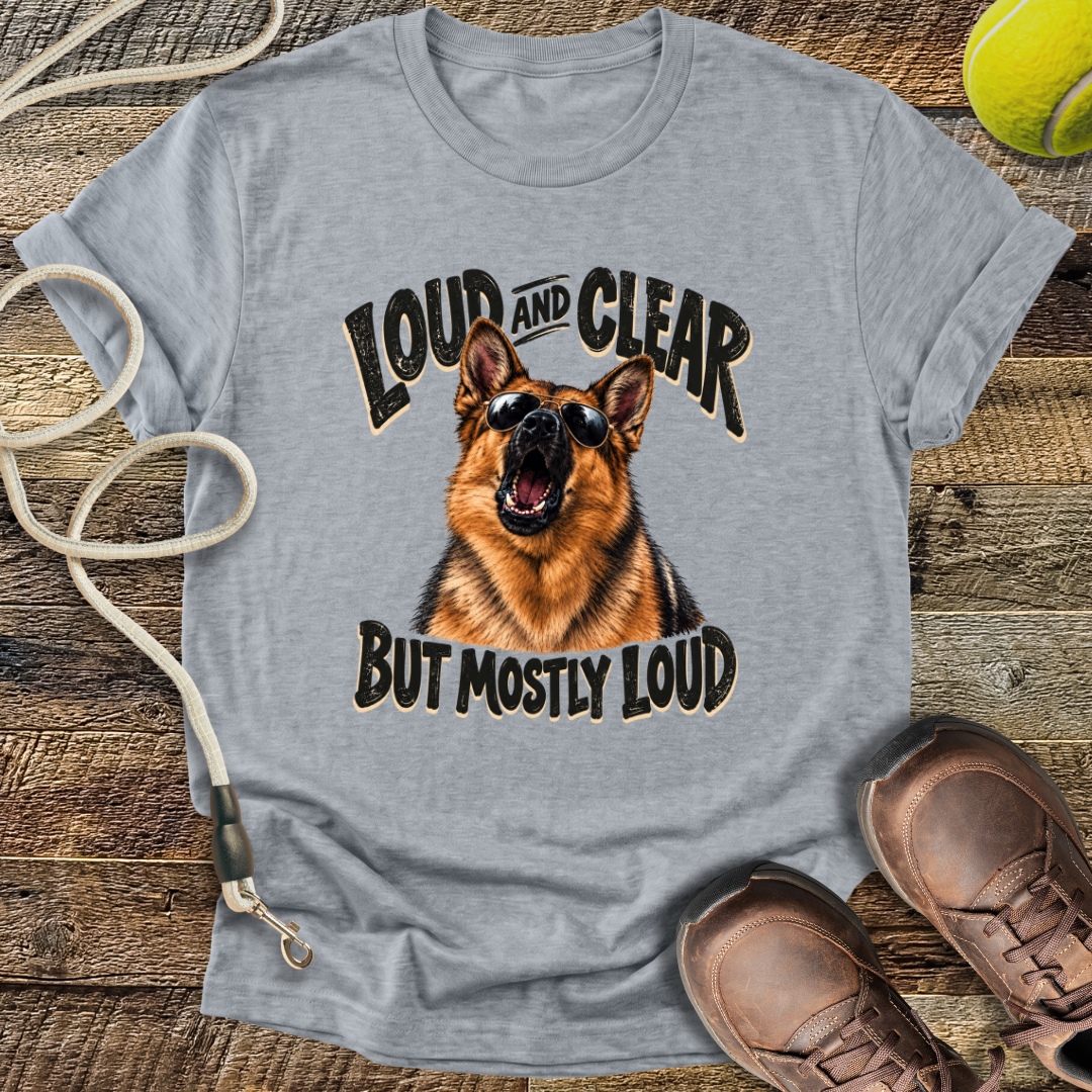 Loud And Clear (German Shepherd) T-Shirt