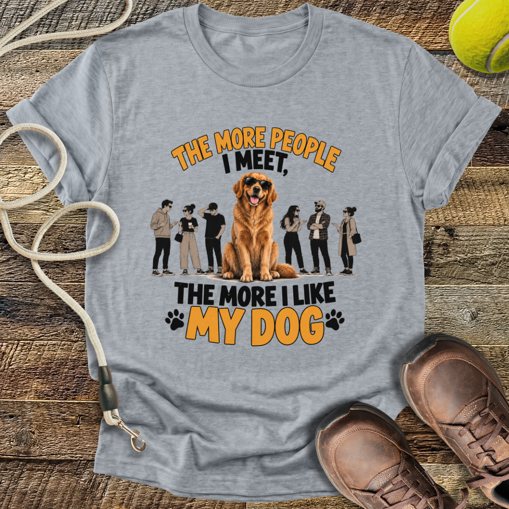 The More People I Meet, The More I Like My Dog T-Shirt