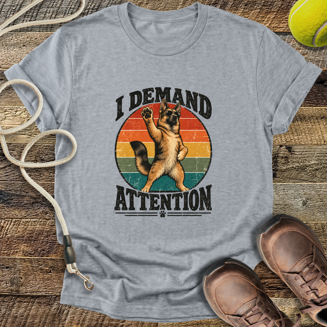 I Demand Attention (Dogs) T-Shirt