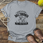 Certified Ball Thrower, Full Time Position T-Shirt