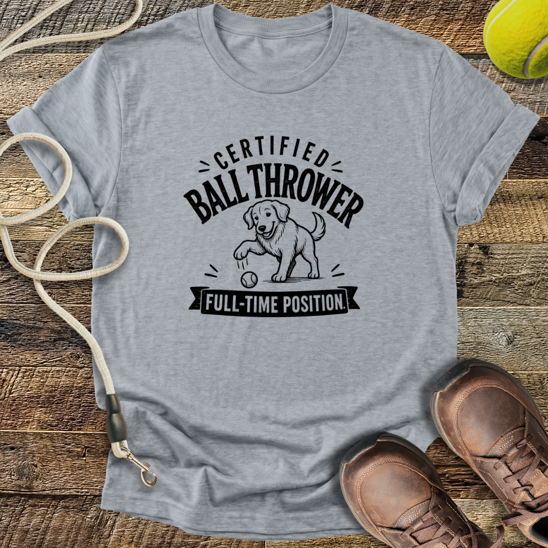 Certified Ball Thrower, Full Time Position T-Shirt