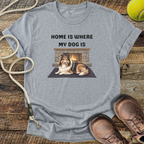 Home Is Where My Dog Is T-Shirt