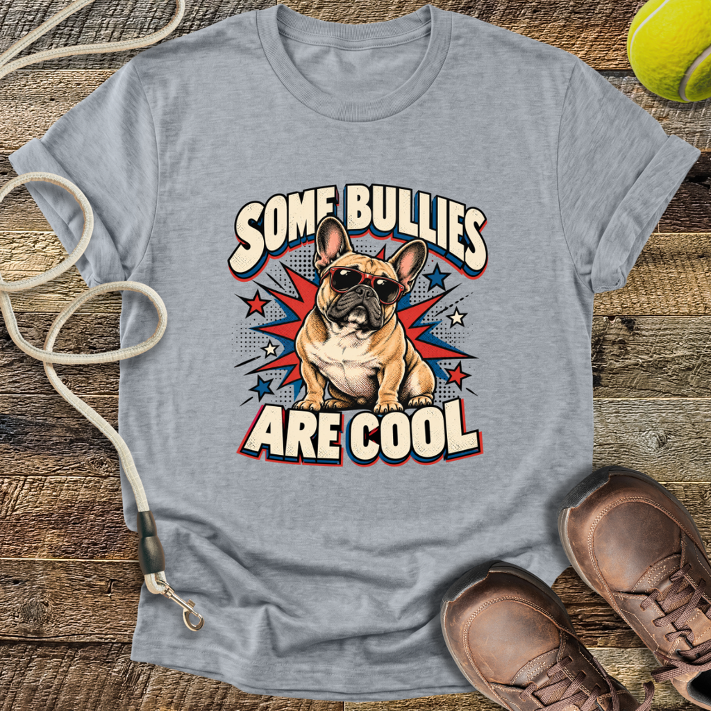 Some Bullies Are Cool (French Bulldog) T-Shirt