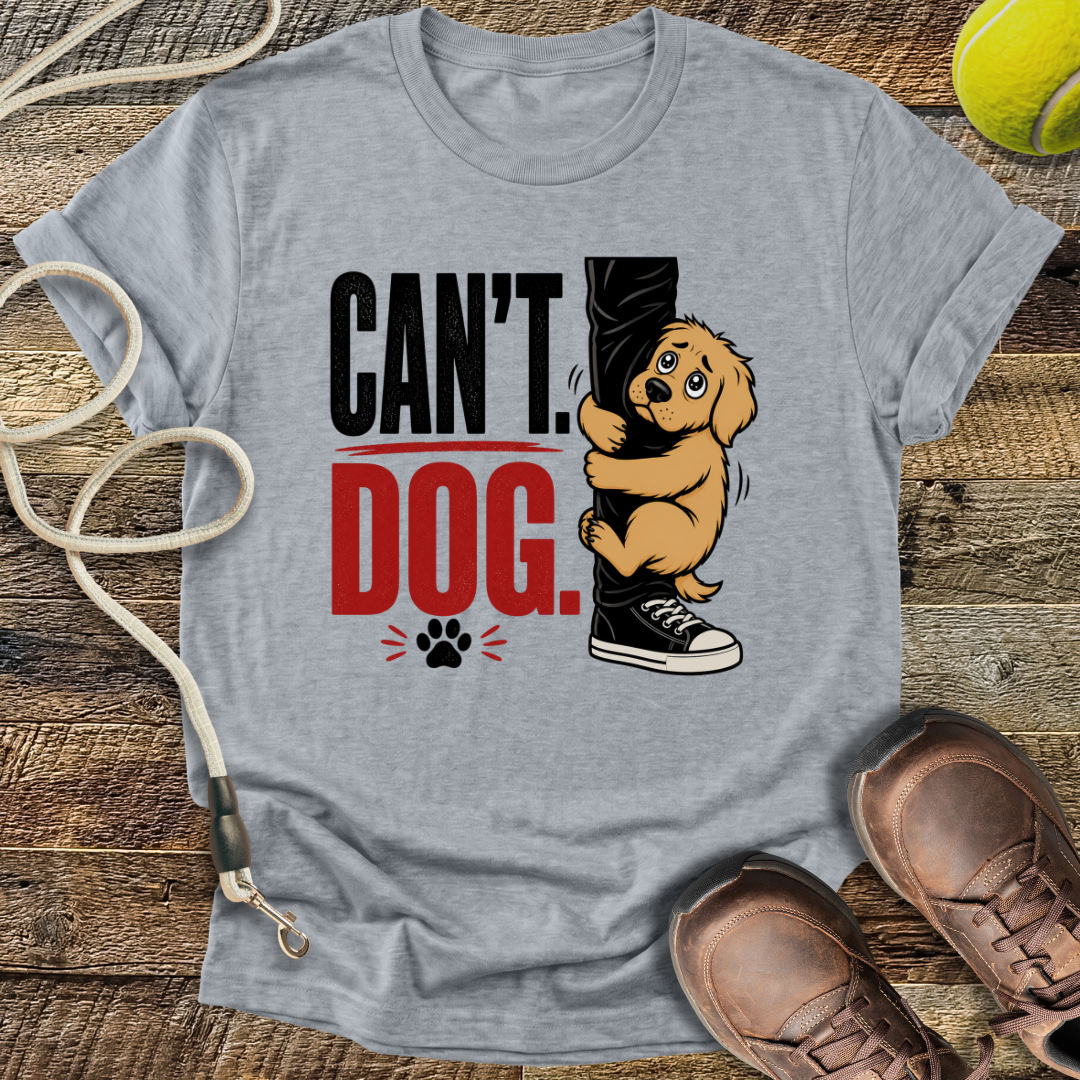 Can't. Dog. T-Shirt