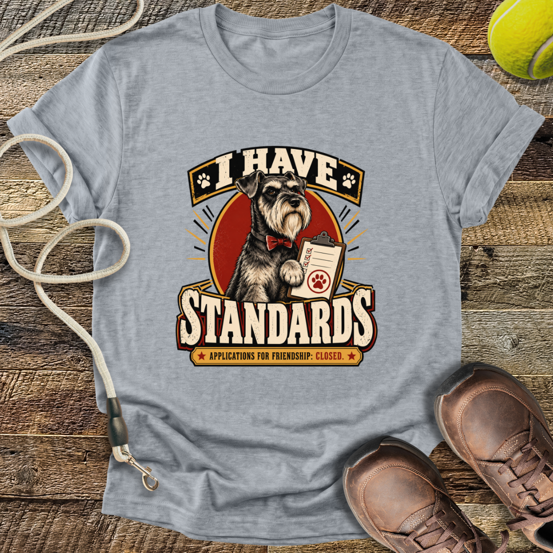 I Have Standards (Standard Schnauzer) T-Shirt