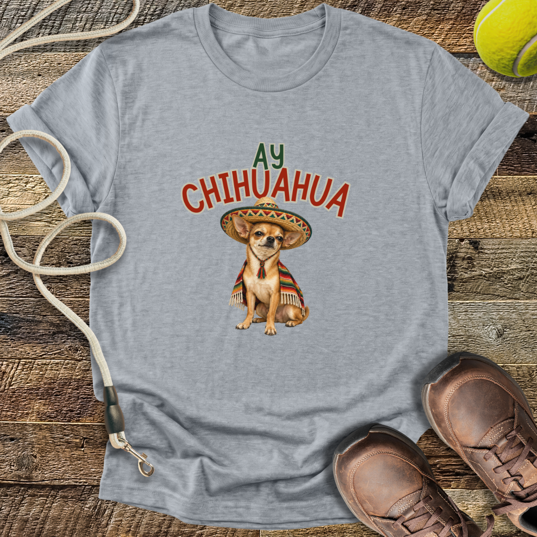 Ay Chihuahua T-Shirt