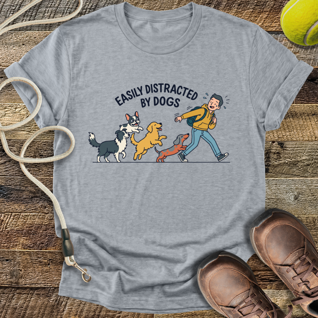 Easily Distracted By Dogs T-Shirt