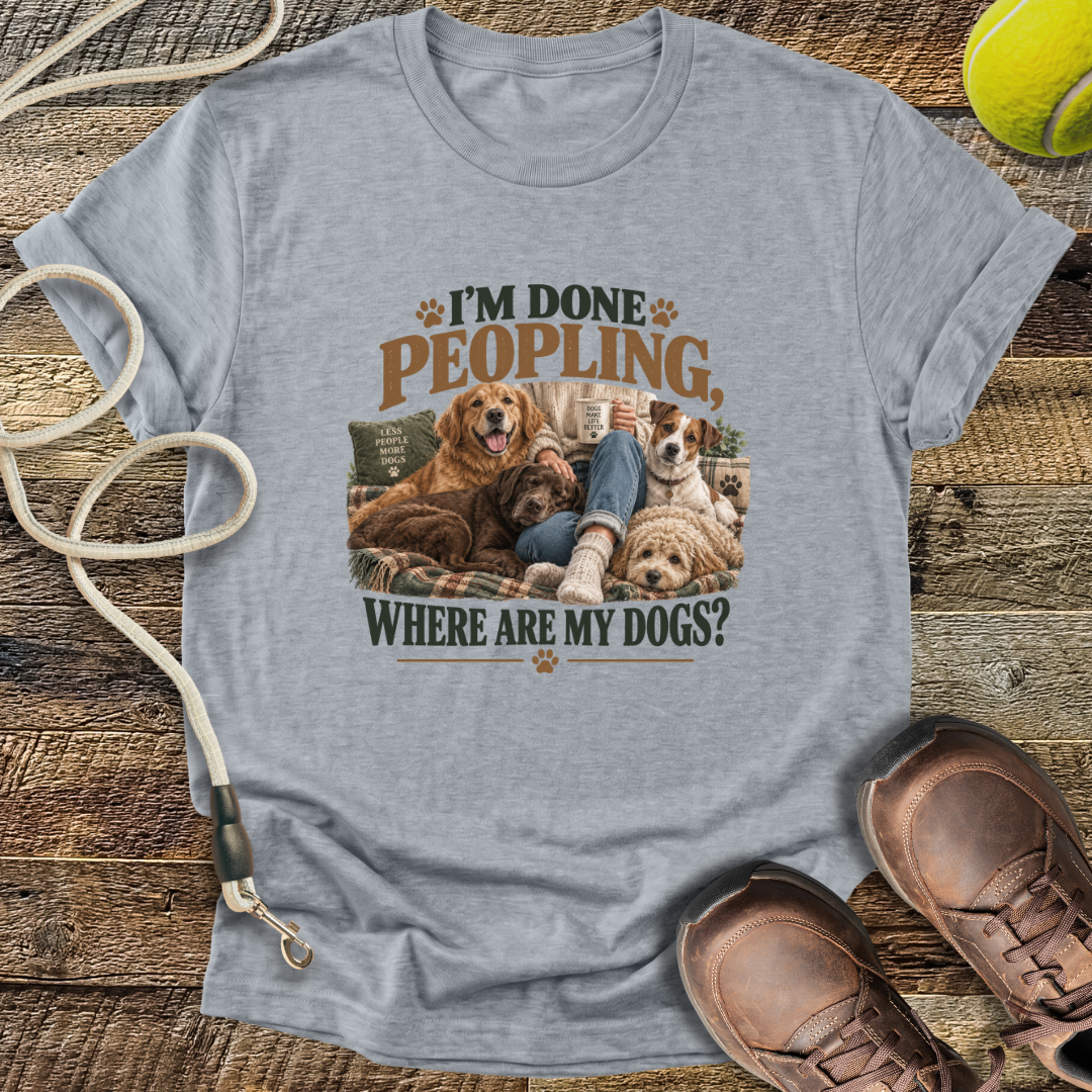 I'm Done Peopling (Dogs) T-Shirt