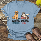 Dogs Have Owners, Cats Have Staff T-Shirt