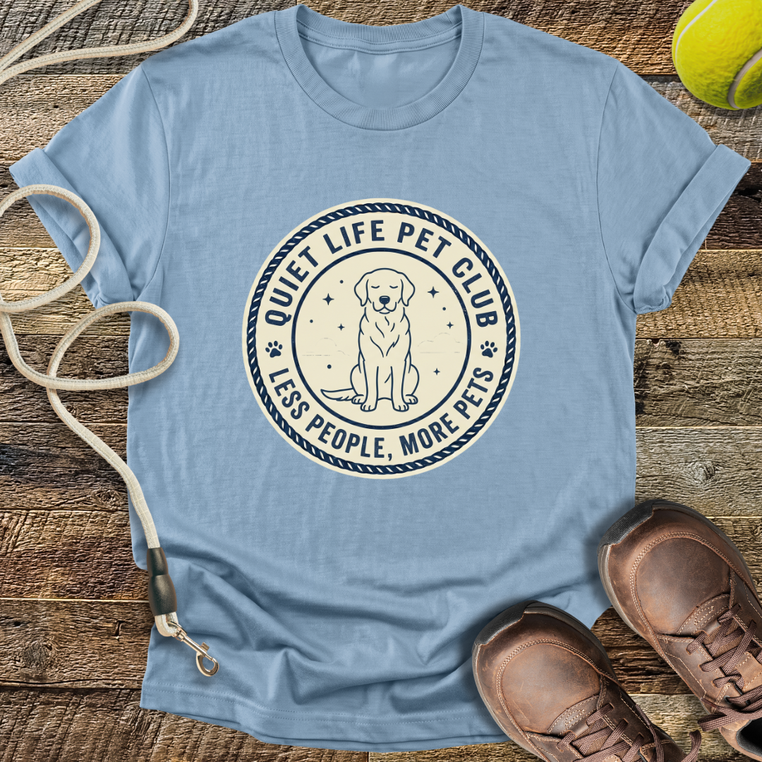 Quiet Life Pet Club, Less People, More Pets T-Shirt