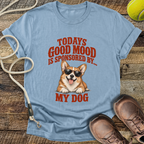 Todays Good Mood Is Sponsored By My Dog T-Shirt