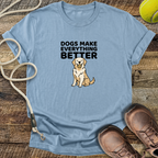 Dogs Make Everything Better T-Shirt
