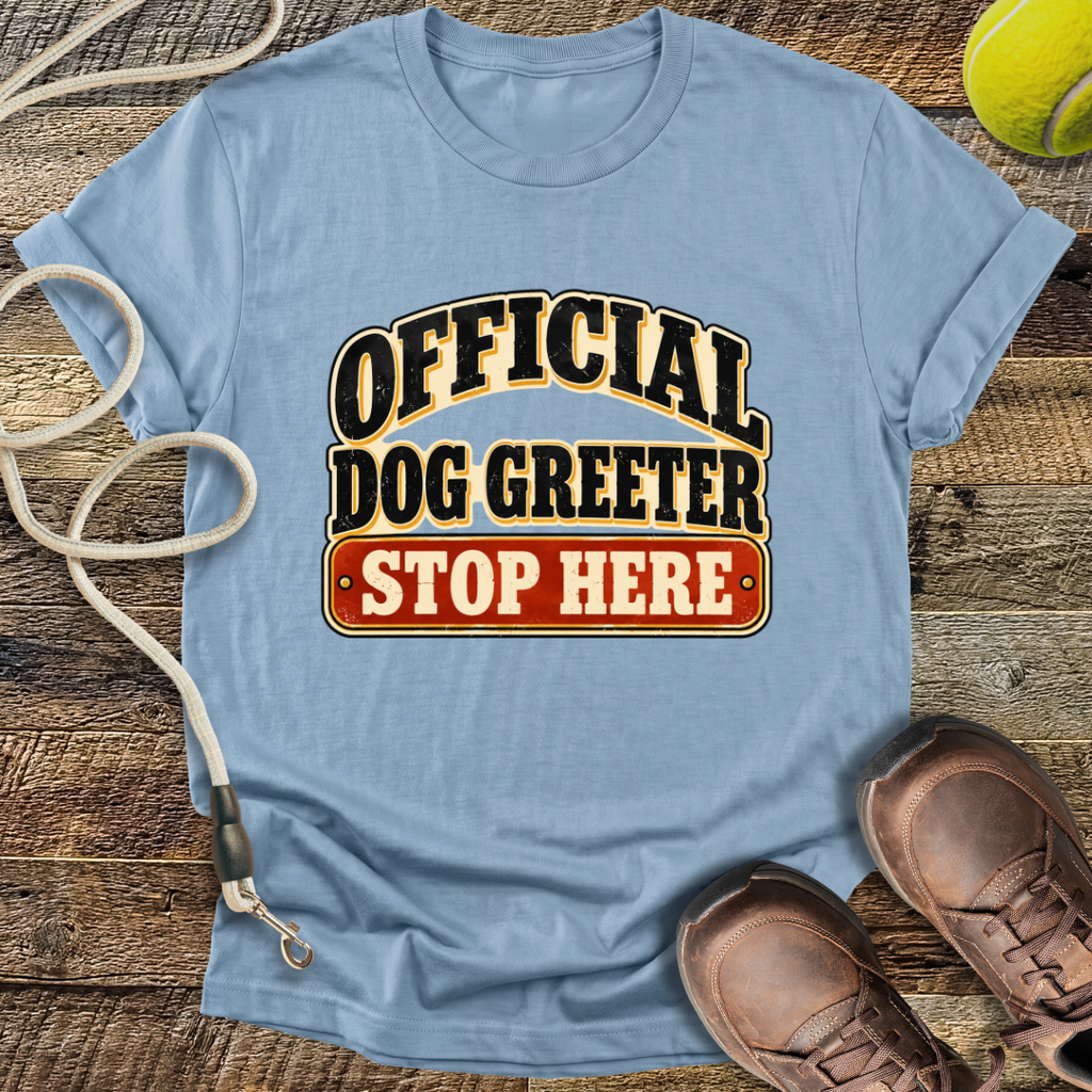 Official Dog Greeter, Stop Here T-Shirt