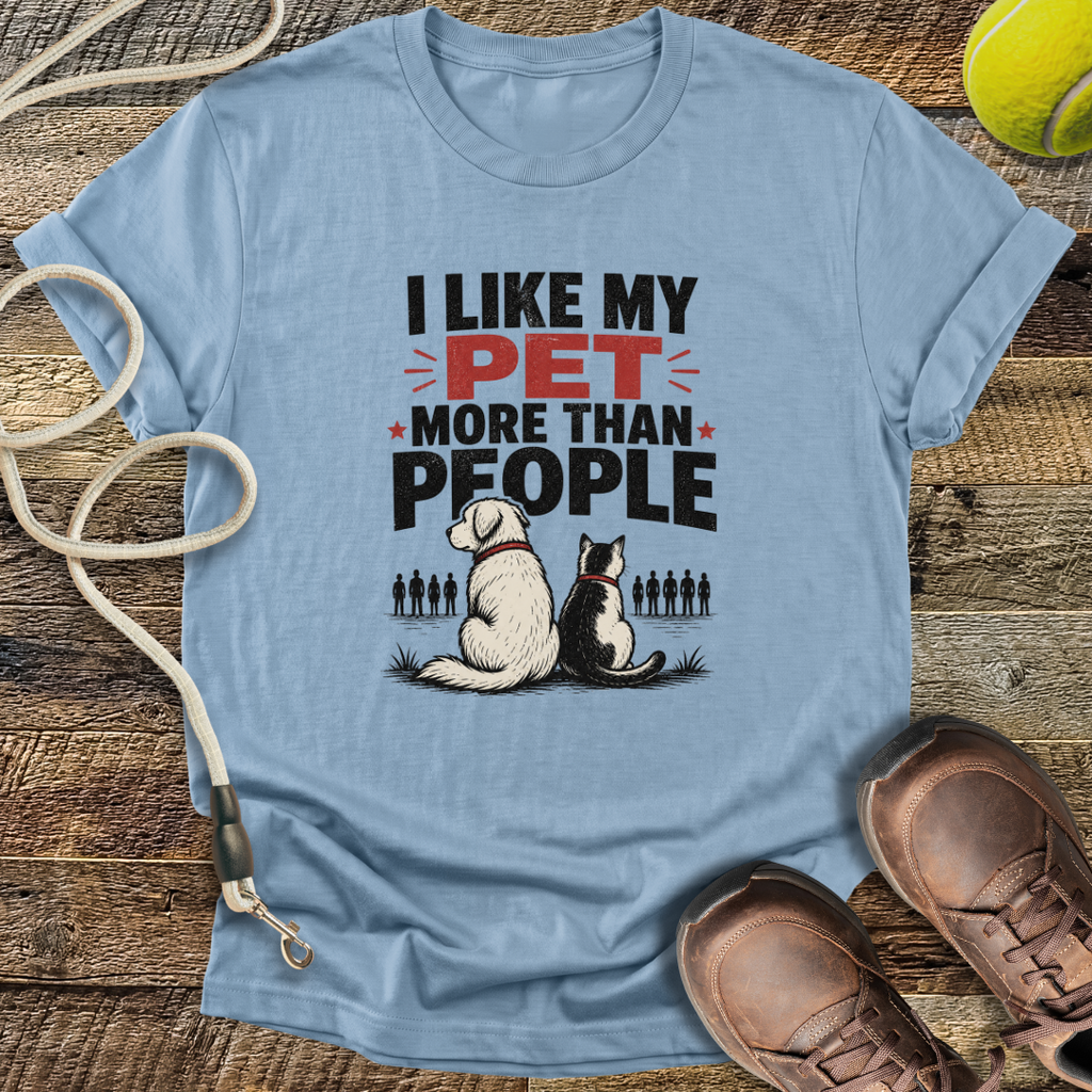 I Like My Pet More Than People T-Shirt