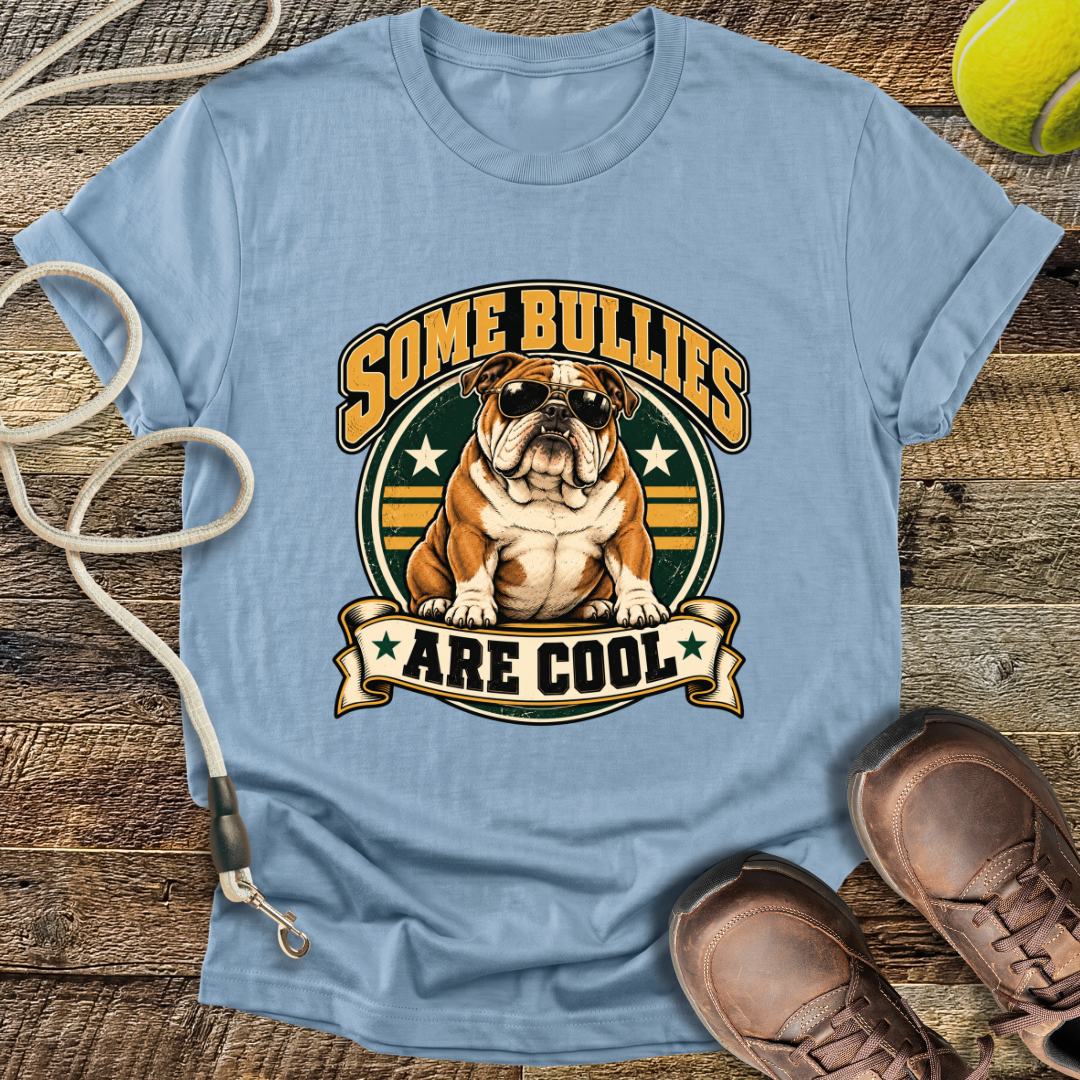 Some Bullies Are Cool (Bulldog) T-Shirt