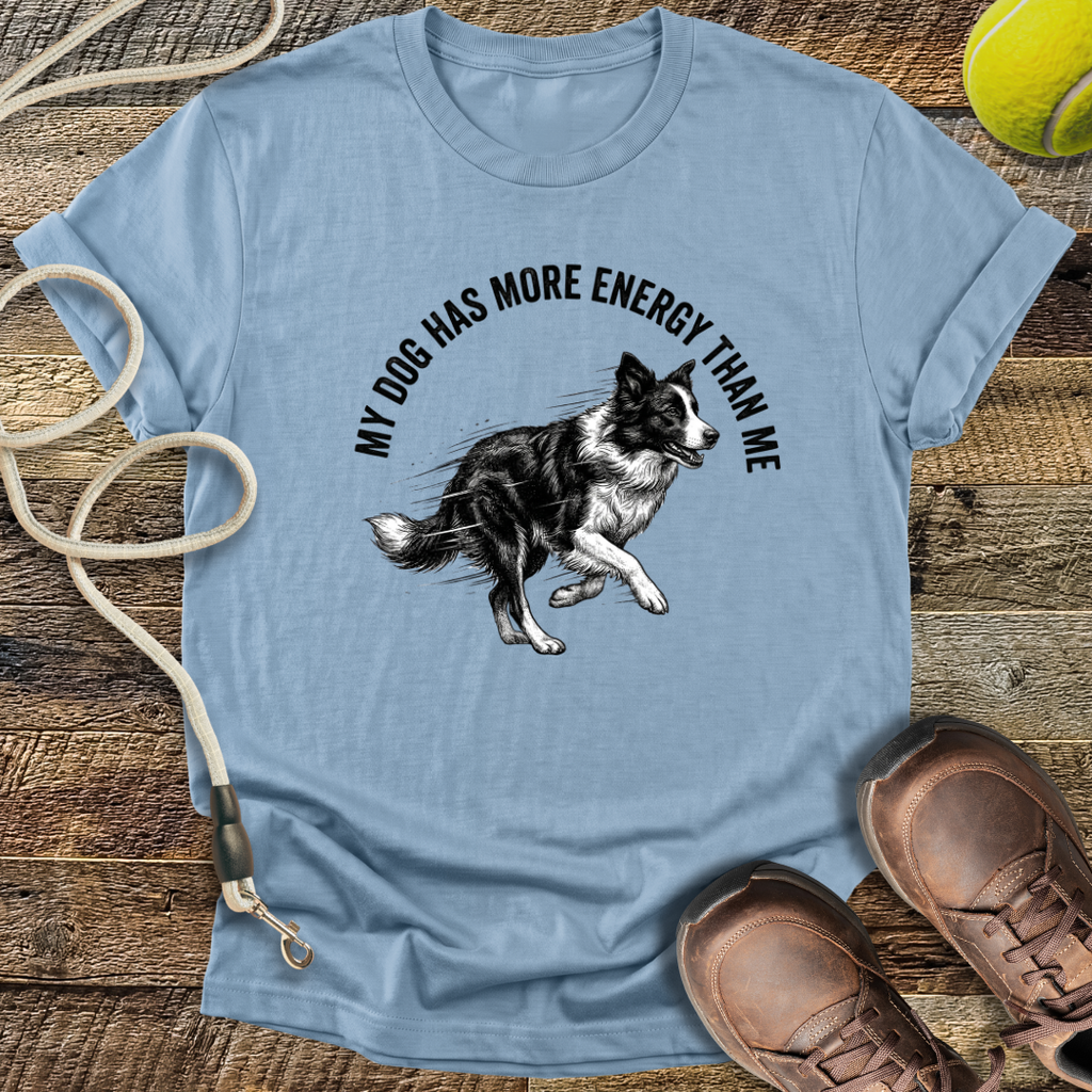 My Dog Has More Energy Than Me T-Shirt