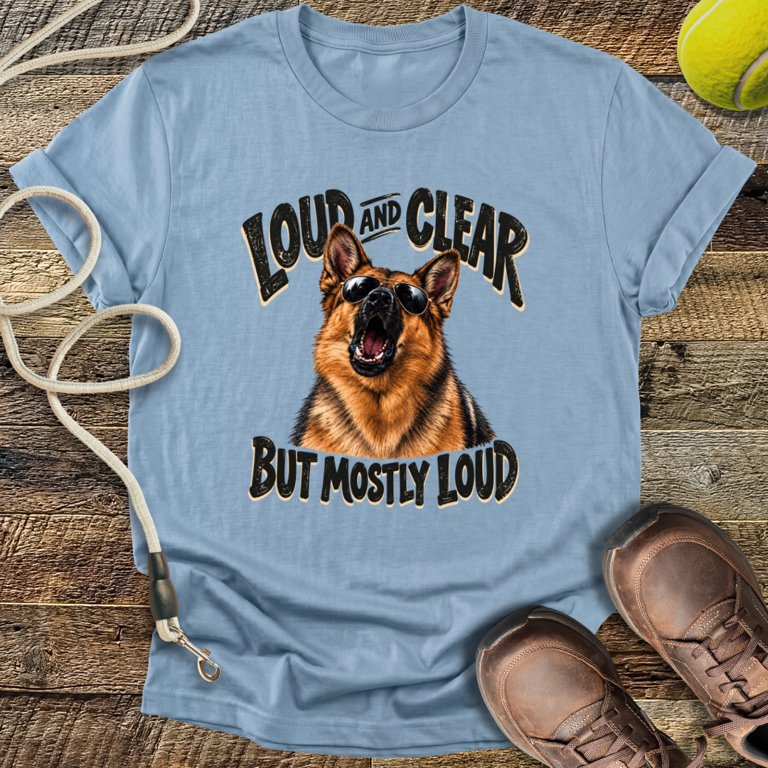 Loud And Clear (German Shepherd) T-Shirt