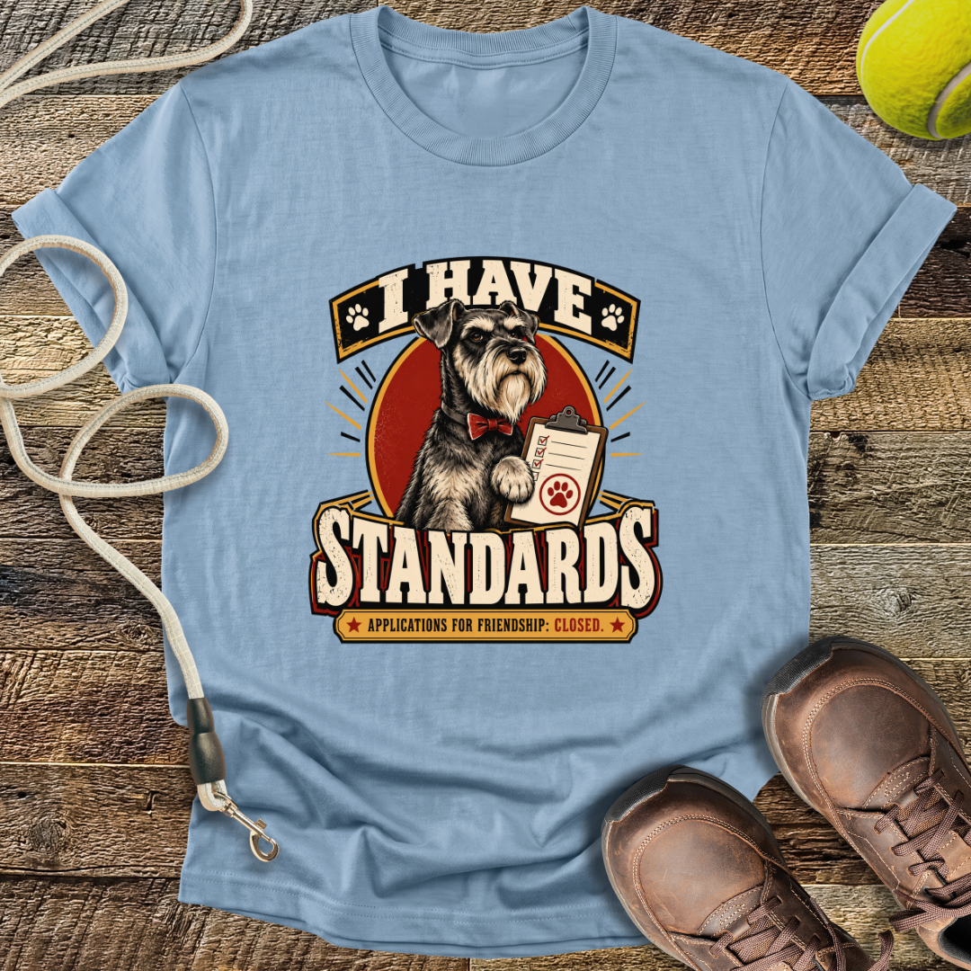I Have Standards (Standard Schnauzer) T-Shirt