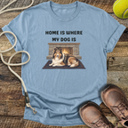 Home Is Where My Dog Is T-Shirt