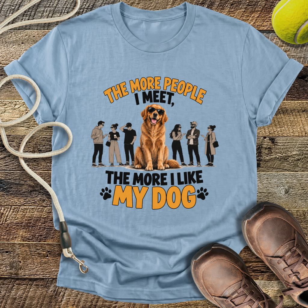 The More People I Meet, The More I Like My Dog T-Shirt