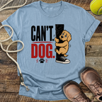 Can't. Dog. T-Shirt