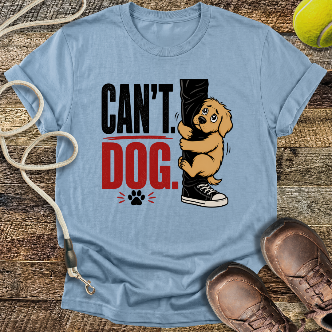 Can't. Dog. T-Shirt