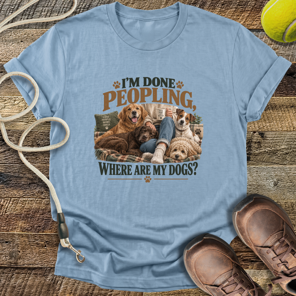 I'm Done Peopling (Dogs) T-Shirt