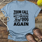 Zoom Call Interrupted By Dog Again T-Shirt
