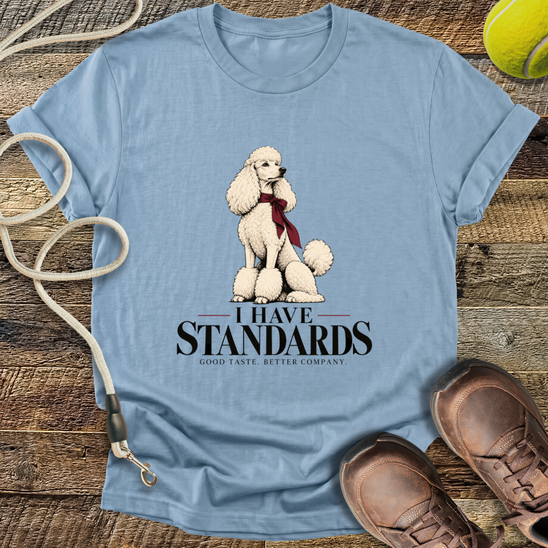 I Have Standards (Standard Poodle) T-Shirt
