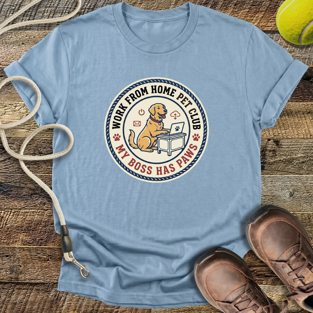 Work From Home Pet Club, My Boss Has Paws T-Shirt