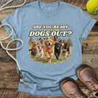 Are You Ready To Let The Dogs Out? T-Shirt