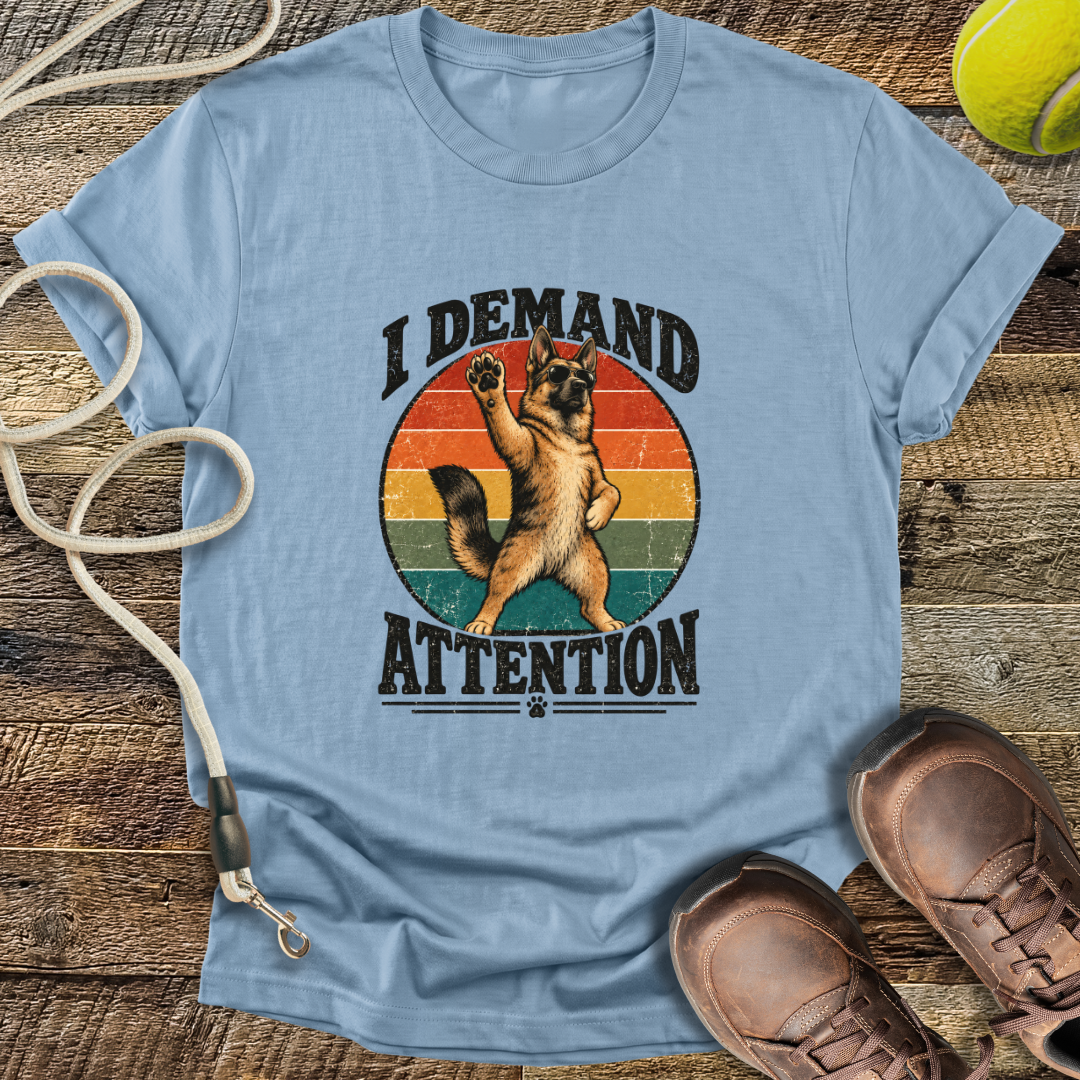 I Demand Attention (Dogs) T-Shirt