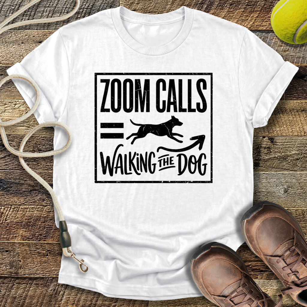 Zoom Calls = Walking The Dog T-Shirt