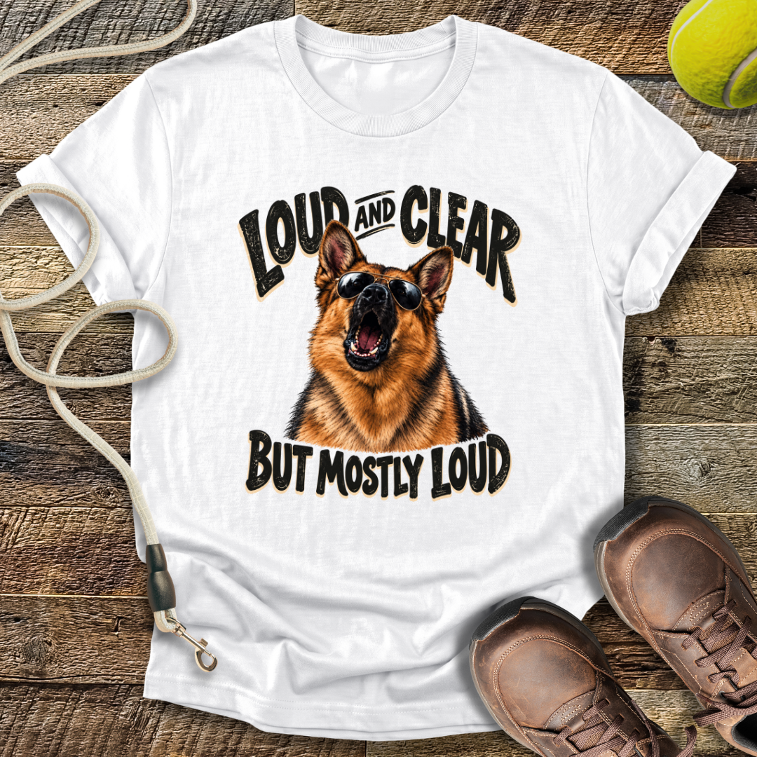 Loud And Clear (German Shepherd) T-Shirt