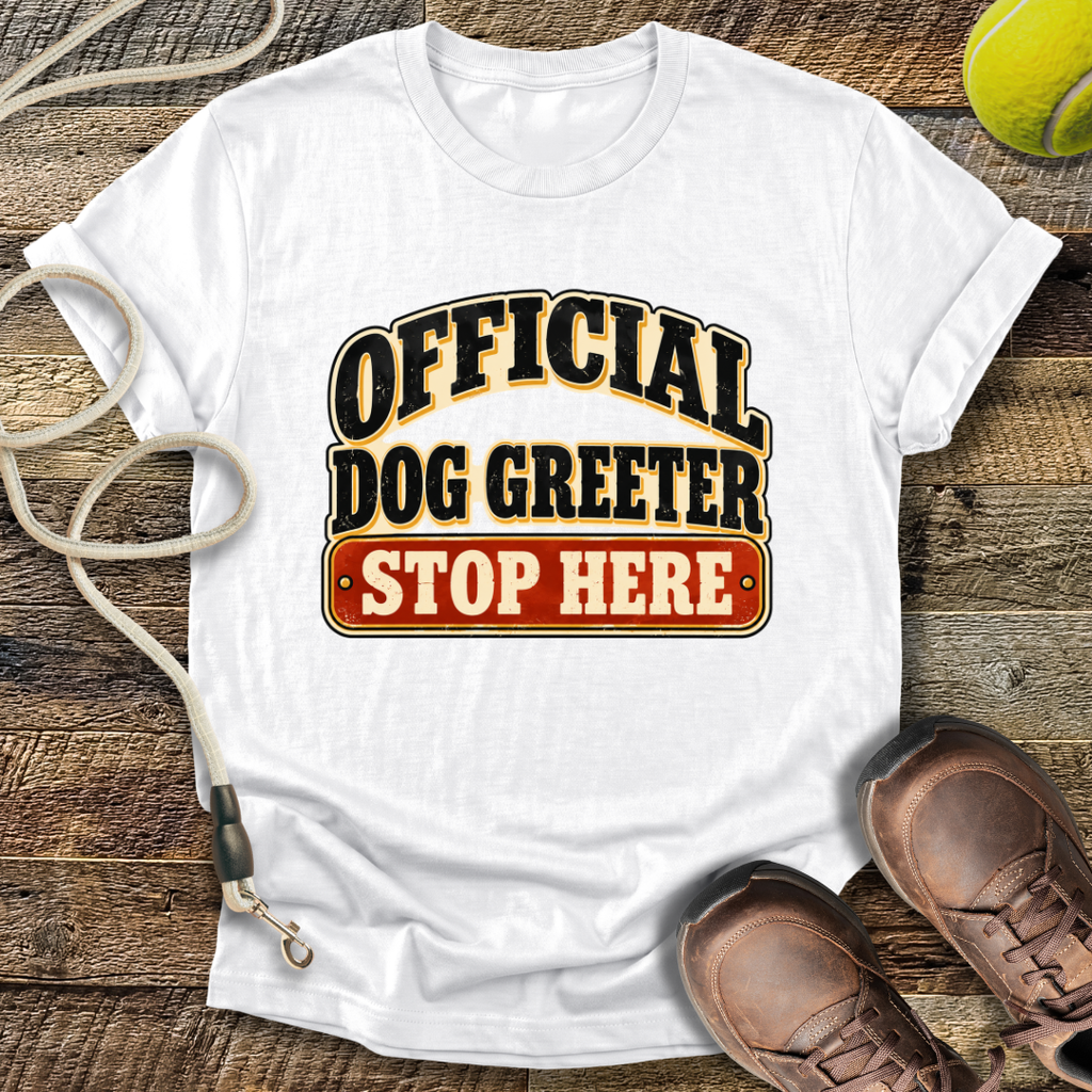 Official Dog Greeter, Stop Here T-Shirt