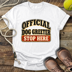 Official Dog Greeter, Stop Here T-Shirt