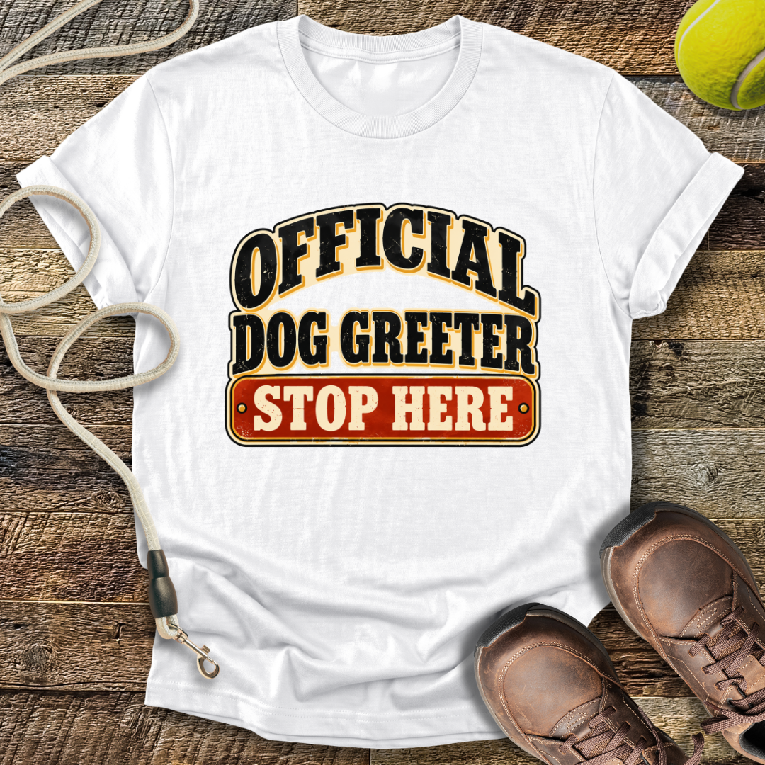 Official Dog Greeter, Stop Here T-Shirt