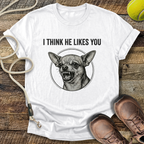 I Think He Likes You T-Shirt