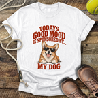 Todays Good Mood Is Sponsored By My Dog T-Shirt