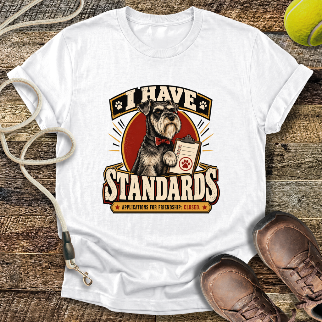 I Have Standards (Standard Schnauzer) T-Shirt