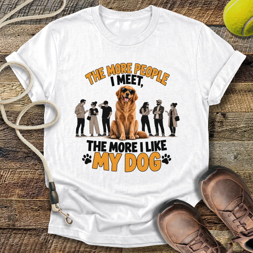 The More People I Meet, The More I Like My Dog T-Shirt