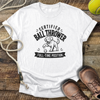 Certified Ball Thrower, Full Time Position T-Shirt