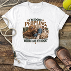 I'm Done Peopling (Dogs) T-Shirt