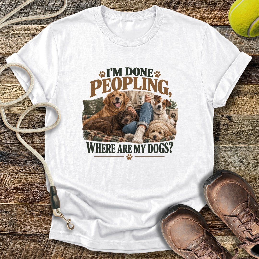 I'm Done Peopling (Dogs) T-Shirt