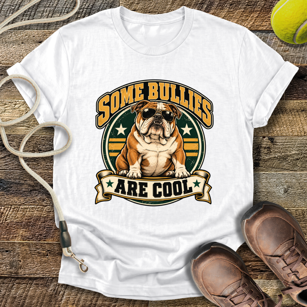 Some Bullies Are Cool (Bulldog) T-Shirt
