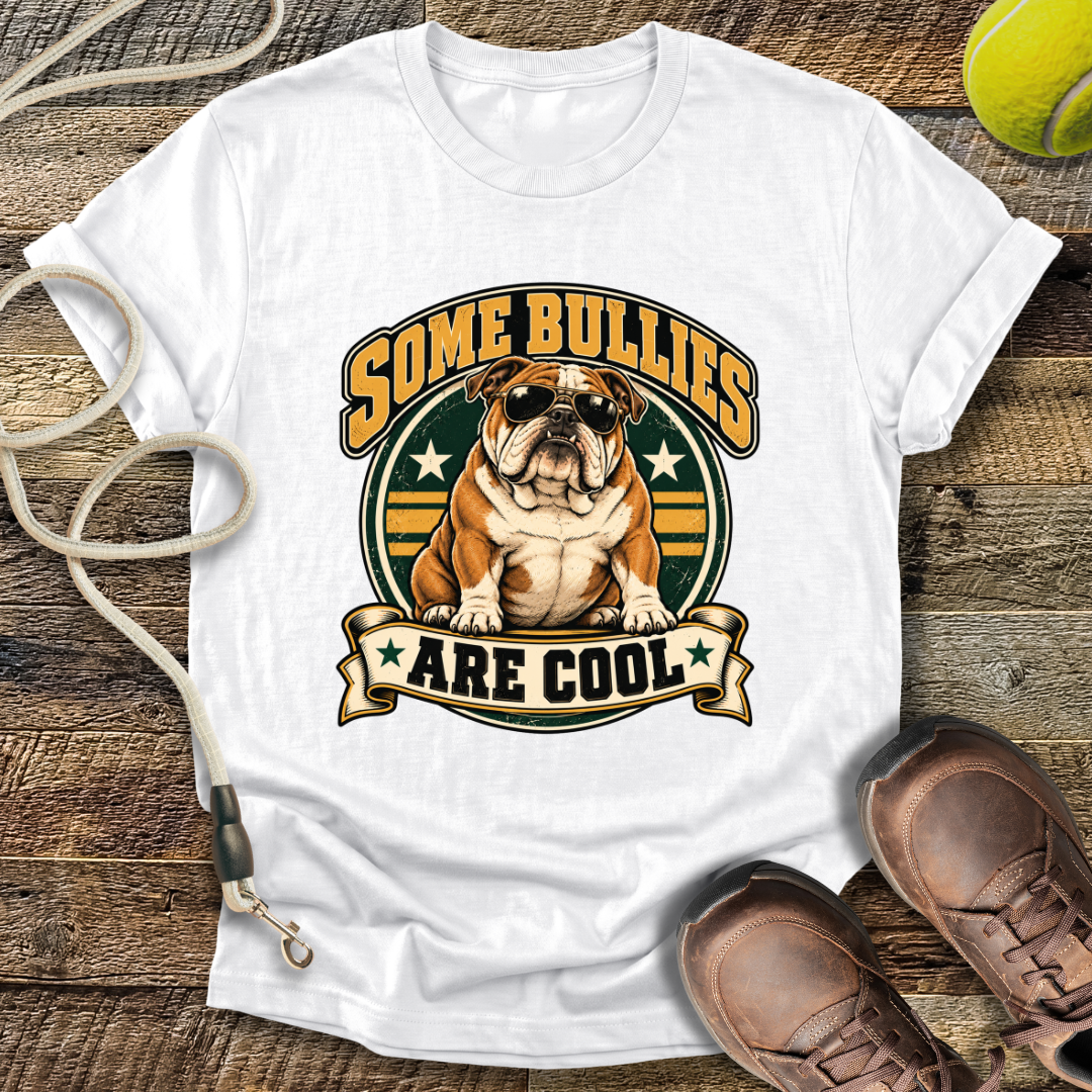 Some Bullies Are Cool (Bulldog) T-Shirt